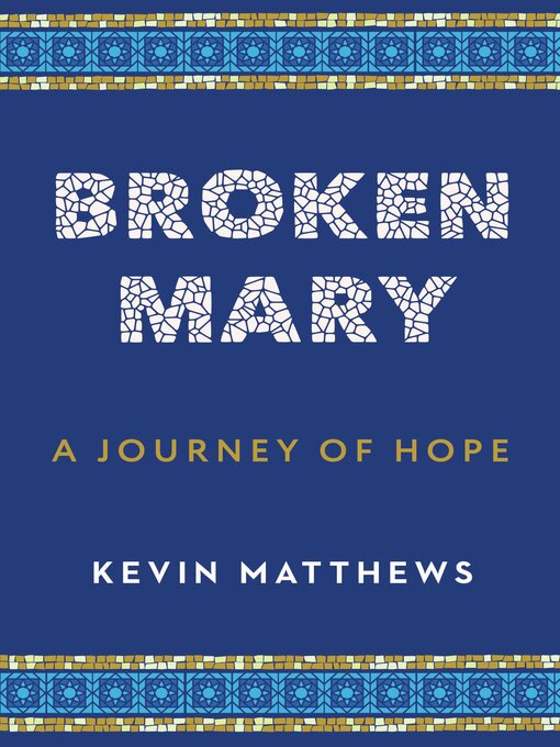 Title details for Broken Mary: a Journey of Hope by Kevin Matthews - Available